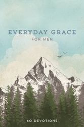 Everyday Grace for Men : 60 Devotions
