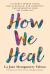 How We Heal : A Journey Toward Truth, Racial Healing, and Community Transformation from the Inside Out How We Heal : A Journey Toward Truth, Racial Healing, and Community Transformation from the Inside Out
