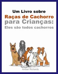 Um Livro Sobre Racas De Cachorro Para Criancas: Eles Sao Todos Cachorros