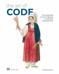 The Art of Code : The Surprising Power of Beauty in Software Development