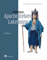 Architecting an Apache Iceberg Lakehouse : A Scalable, Open-Source Data Platform