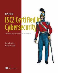 Become ISC2 Certified in Cybersecurity : Everything You Need to Get the Certification
