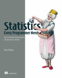 Statistics Every Programmer Needs : Practical Python Implementations and Quantitative Methods