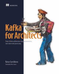 Kafka for Architects : Event-Driven Architecture, Logs, Microservices, Real-time Event Processing