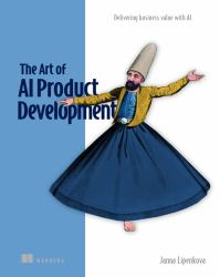 The Art of AI Product Development : Delivering Business Value