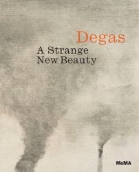 Degas : A Strange New Beauty