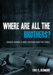 Where Are All the Brothers? : Straight Answers to Men's Questions about the Church
