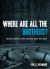 Where Are All the Brothers? : Straight Answers to Men's Questions about the Church