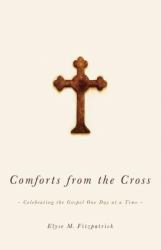 Comforts from the Cross : Celebrating the Gospel One Day at a Time