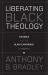 Liberating Black Theology : The Bible and the Black Experience in America