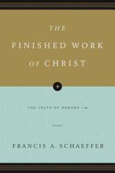 The Finished Work of Christ : The Truth of Romans 1-8 (Paperback Edition)