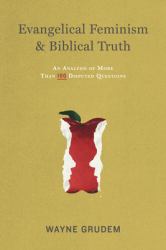 Evangelical Feminism and Biblical Truth : An Analysis of More Than 100 Disputed Questions