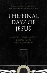 The Final Days of Jesus : The Most Important Week of the Most Important Person Who Ever Lived