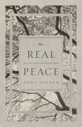 Real Peace : What We Long for and Where to Find It