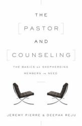 The Pastor and Counseling : The Basics of Shepherding Members in Need