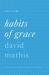 Habits of Grace Study Guide : Enjoying Jesus Through the Spiritual Disciplines