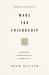 Made for Friendship : The Relationship That Halves Our Sorrows and Doubles Our Joys