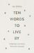 Ten Words to Live By : Delighting in and Doing What God Commands
