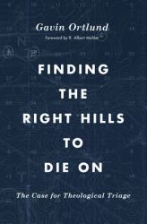 Finding the Right Hills to Die On : The Case for Theological Triage
