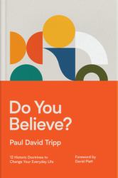 Do You Believe? : 12 Historic Doctrines to Change Your Everyday Life
