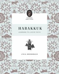 Habakkuk : Learning to Live by Faith