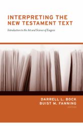 Interpreting the New Testament Text : Introduction to the Art and Science of Exegesis (Redesign)