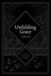 Unfolding Grace Study Guide : A Guided Study Through the Bible