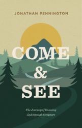 Come and See : The Journey of Knowing God Through Scripture