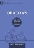 Deacons : How They Serve and Strengthen the Church Deacons : How They Serve and Strengthen the Church
