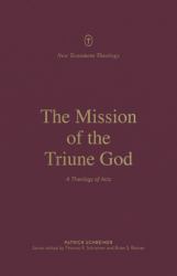 The Mission of the Triune God : A Theology of Acts