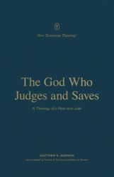The God Who Judges and Saves : A Theology of 2 Peter and Jude