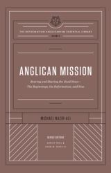 Anglican Mission : Bearing and Sharing the Good News--The Beginnings, the Reformation, and Now