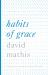 Habits of Grace : Enjoying Jesus Through the Spiritual Disciplines