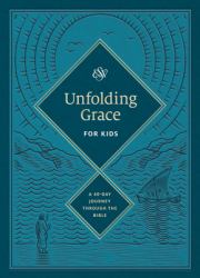 Unfolding Grace for Kids : A 40-Day Journey Through the Bible (Hardcover)