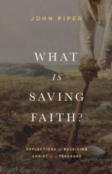 What Is Saving Faith? : Reflections on Receiving Christ As a Treasure
