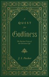 A Quest for Godliness : The Puritan Vision of the Christian Life
