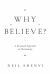 Why Believe? : A Reasoned Approach to Christianity Why Believe? : A Reasoned Approach to Christianity
