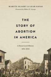 The Story of Abortion in America : A Street-Level History, 1652-2022