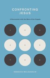 Confronting Jesus : 9 Encounters with the Hero of the Gospels