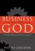 Business for the Glory of God : The Bible's Teaching on the Moral Goodness of Business