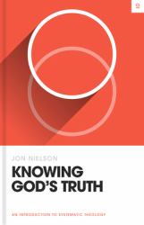 Knowing God's Truth : An Introduction to Systematic Theology