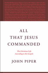 All That Jesus Commanded : The Christian Life According to the Gospels