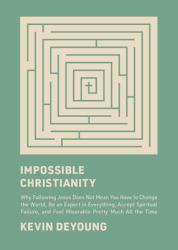 Impossible Christianity : Why Following Jesus Does Not Mean You Have to Change the World, Be an Expert in Everything, Accept Spiritual Failure, and Feel Miserable Pretty Much All the Time