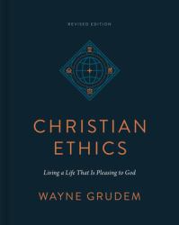 Christian Ethics : Living a Life That Is Pleasing to God (Revised Edition)