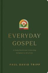 Everyday Gospel : A Daily Devotional Connecting Scripture to All of Life