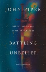 Battling Unbelief : Defeating Sin with Superior Pleasure (Revised Edition)