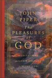 The Pleasures of God : Meditations on God's Delight in Being God (Revised Edition)