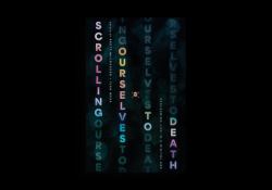 Scrolling Ourselves to Death : Reclaiming Life in a Digital Age