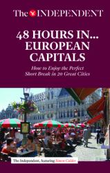 48 Hours in European Capitals : How to Enjoy the Perfect Short Break in 20 Great Cities