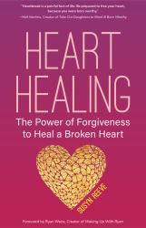 Heart Healing : The Power of Forgiveness to Heal a Broken Heart (Forgiveness Book, for Fans of Chicken Soup for the Soul, How to Heal a Brolen Heart or Radical Forgiveness)